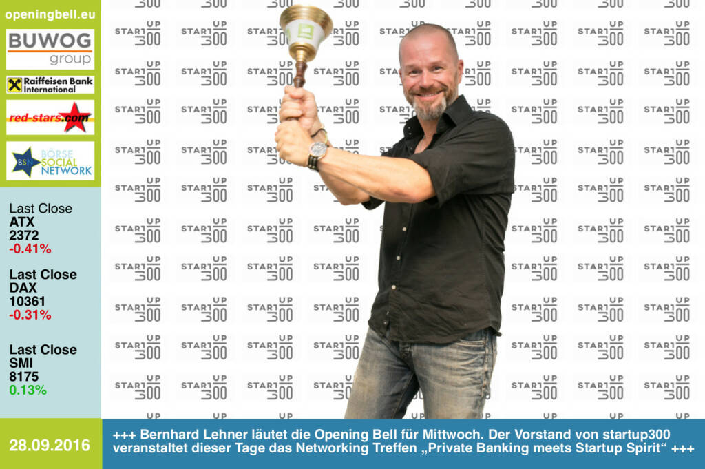 #openingbell am 28.9.: Bernhard Lehner läutet die Opening Bell für Mittwoch. Der Vorstand von startup300 veranstaltet dieser Tage das Networking Treffen  „Private Banking meets Startup Spirit“ http://startup300.at http://www.openingbell.eu (28.09.2016) 