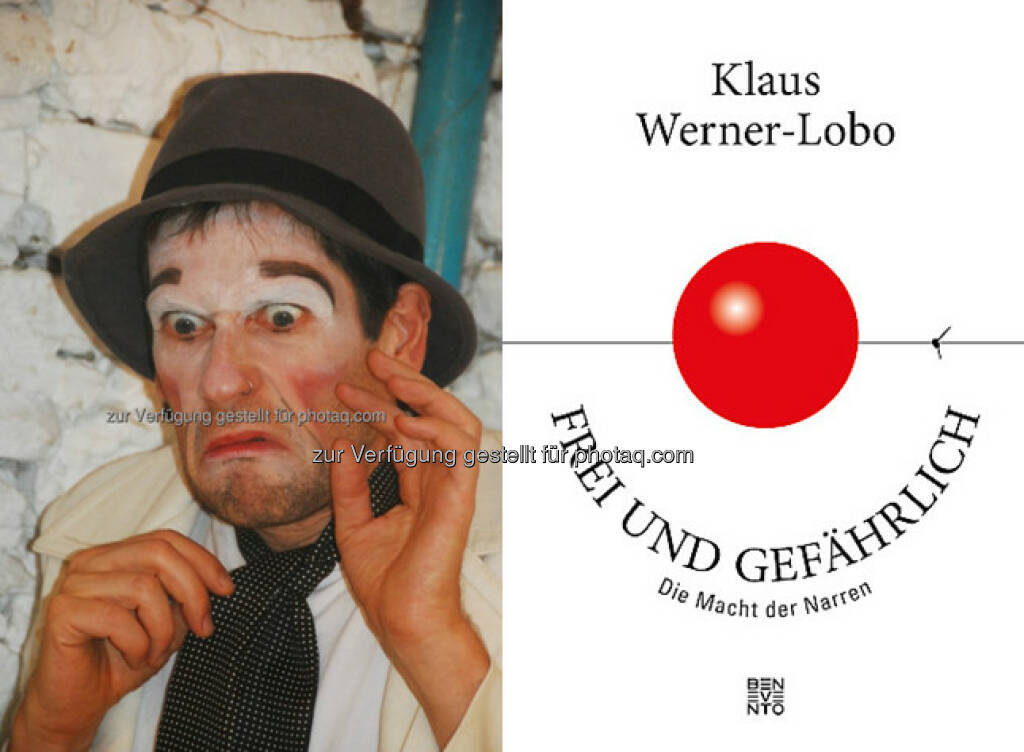 Klaus Werner-Lobo als Clown (Fotocredit: Klaus Werner-Lobo) : „Frei und gefährlich. Die Macht der Narren“ von Klaus Werner-Lobo erscheint am 24. Oktober 2016 bei Benevento Publishing : Fotocredit: Benevento Publishing (21.10.2016) 