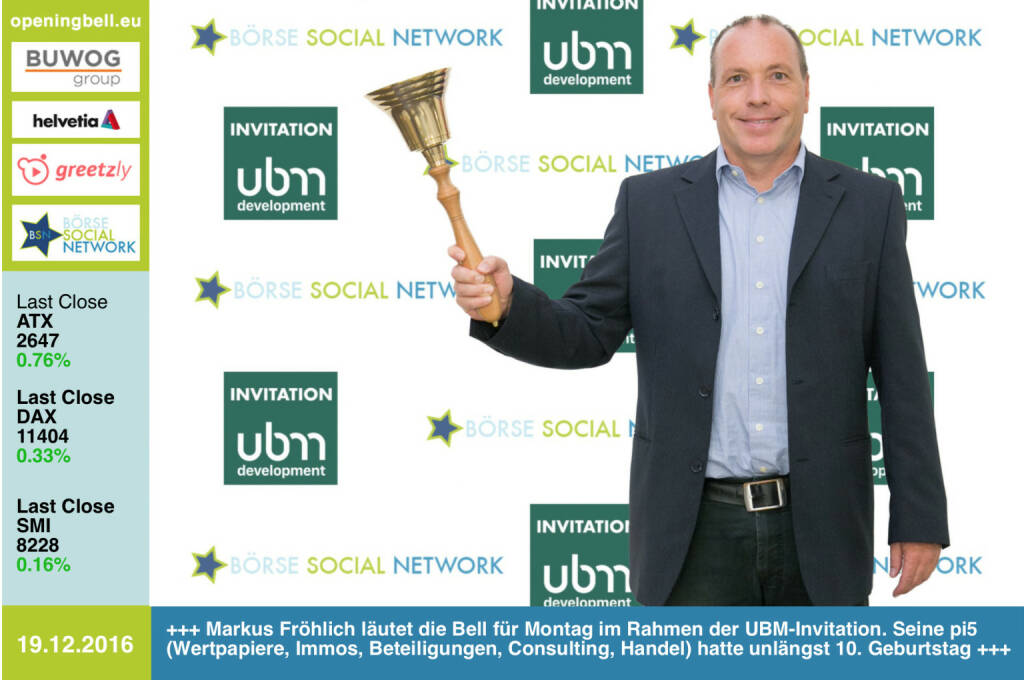 #openingbell am 19.12.:  Markus Fröhlich läutet die Opening Bell für Montag im Rahmen der  UBM-Invitation. Seine pi5 (Wertpapiere, Immos, Beteiligungen, Consulting, Handel) hatte unlängst 10. Geburtstag  http://www.pi5.at http://www.ubm.at https://www.facebook.com/groups/GeldanlageNetwork/  (19.12.2016) 