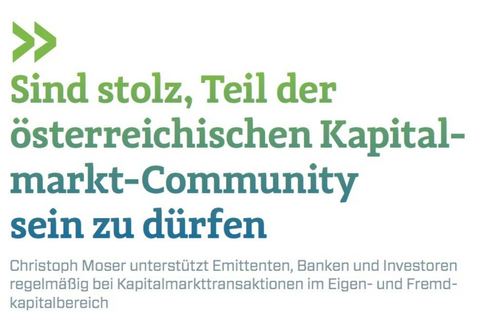 Sind stolz, Teil der österreichischen Kapital- markt-Community sein zu dürfen
Christoph Moser unterstützt Emittenten, Banken und Investoren regelmäßig bei Kapitalmarkttransaktionen im Eigen- und Fremdkapitalbereich, © photaq.com/Börse Social Magazine (25.02.2017) 