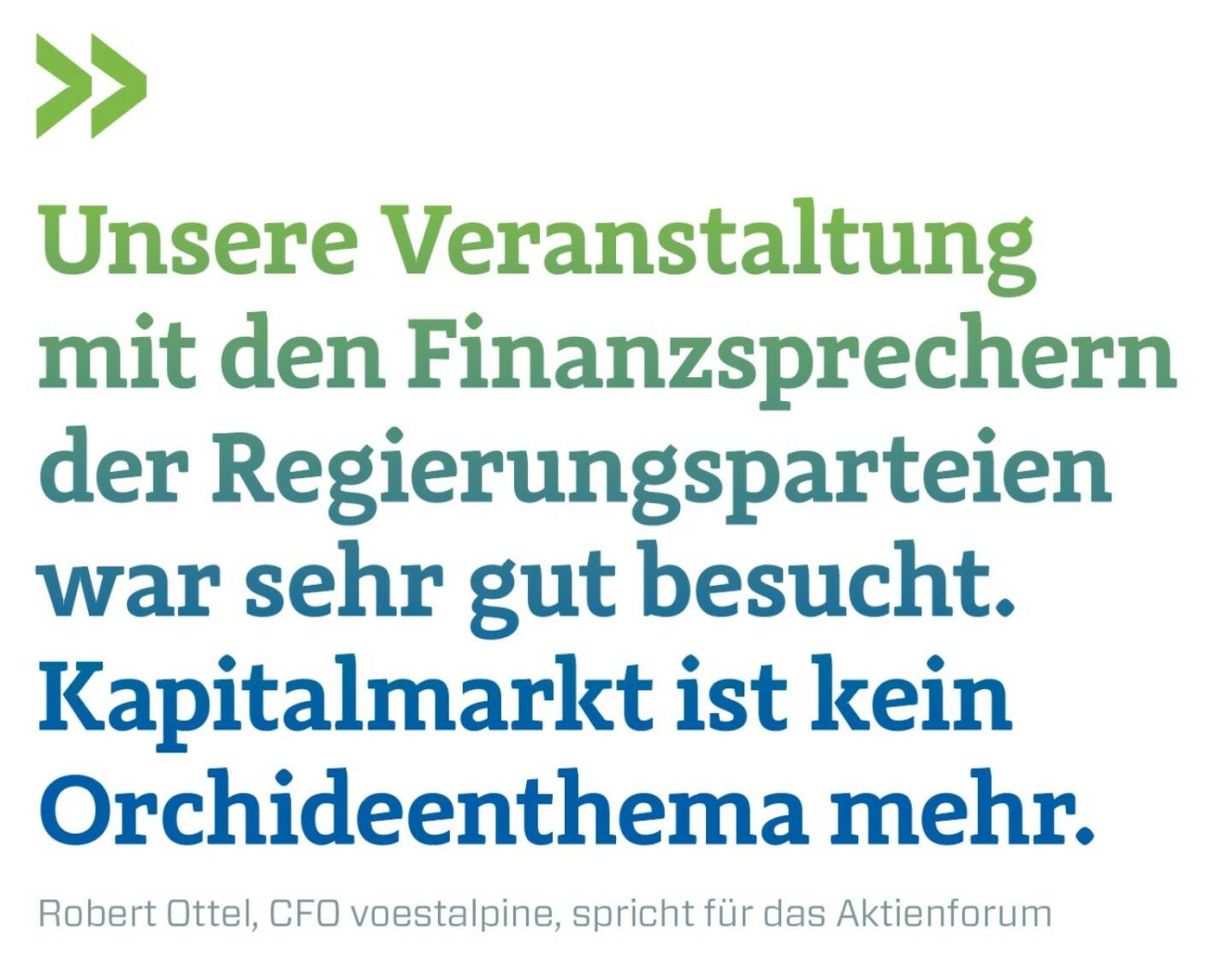 Unsere Veranstaltung mit den Finanzsprechern der Regierungsparteien war sehr gut besucht. Kapitalmarkt ist kein Orchideenthema mehr. Robert Ottel, CFO voestalpine, spricht für das Aktienforum