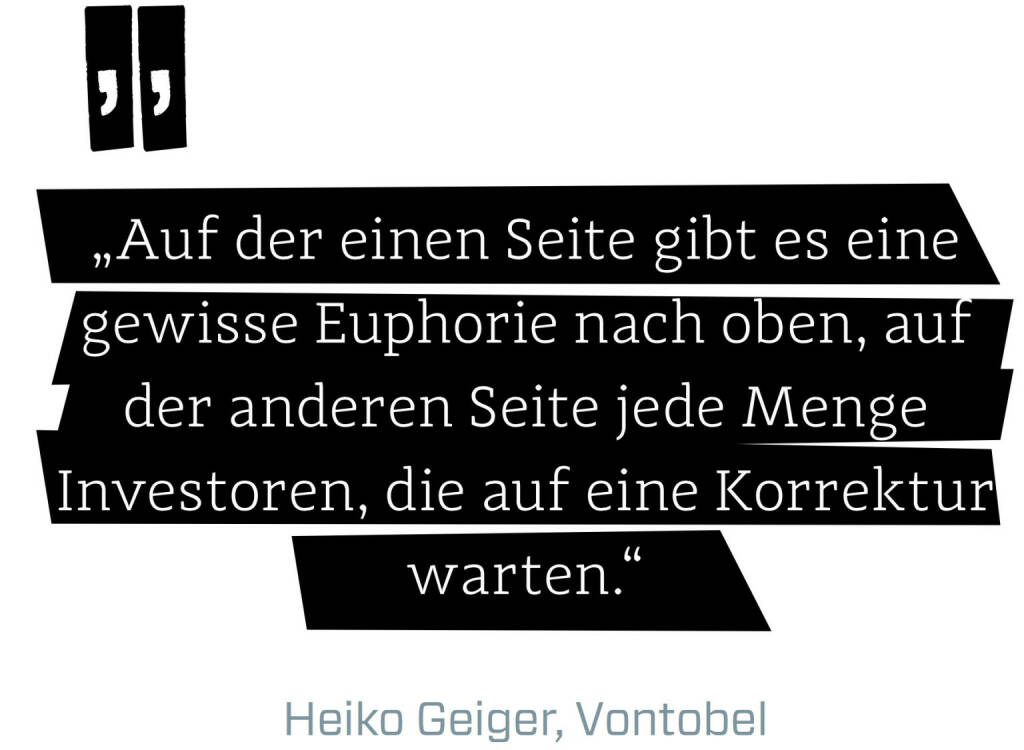 Auf der einen Seite gibt es eine gewisse Euphorie nach oben, auf der anderen Seite jede Menge Investoren, die auf eine Korrektur warten. (Heiko Geiger, Vontobel) (12.06.2017) 