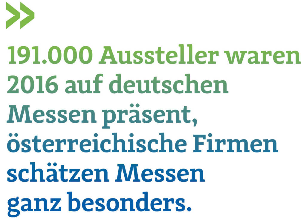 191.000 Aussteller waren 2016 auf deutschen Messen präsent, österreichische Firmen schätzen Messen ganz besonders. (Thomas Gindele, Hauptgeschäftsführer der Deutschen Handelskammer in Österreich) (12.06.2017) 