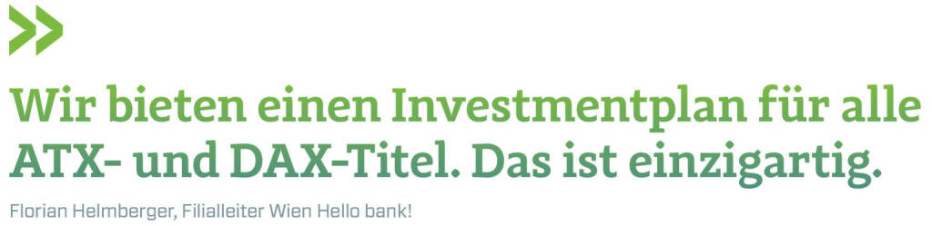 Wir bieten einen Investmentplan für alle ATX- und DAX-Titel. Das ist einzigartig. (Florian Helmberger, Filialleiter Wien Hello bank!) (12.06.2017) 
