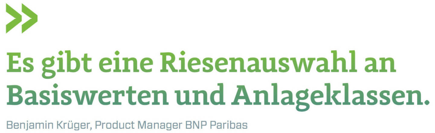 Es gibt eine Riesenauswahl an Basiswerten und Anlageklassen. (Benjamin Krüger, Produkct Manager BNP Paribas)