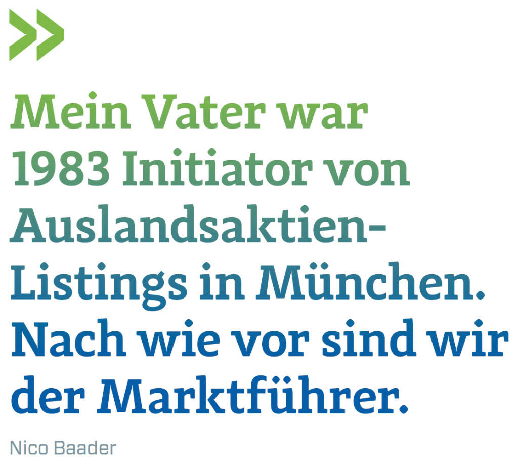 Mein Vater war 1983 Initiator von Auslandsaktien-Listings in München. Nach wie vor sind wir der Marktführer. (Nico Baader, Baader Bank) (12.06.2017) 