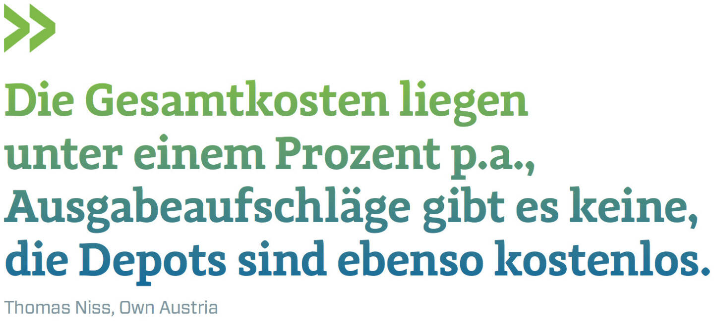 Die Gesamtkosten liegen unter einem Prozent p.a., Ausgabeaufschläge gibt es keine, die Depots sind ebenso kostenlos. (Thomas Niss, Own Austria)