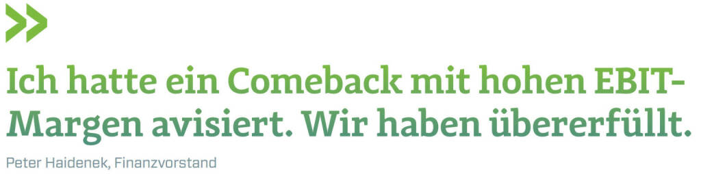 Ich hatte ein Comeback mit hohen EBIT-Margen avisiert. Wir haben übererfüllt. (Peter Haidenek, Finanzvorstand Polytec) (12.06.2017) 