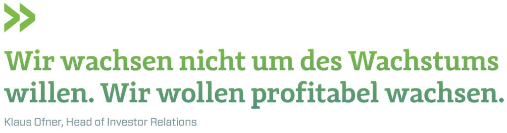 Wir wachsen nicht um des Wachstums willen. Wir wollen profitabel wachsen. (Klaus Ofner, Head of Investor Relations Wienerberger) (12.06.2017) 