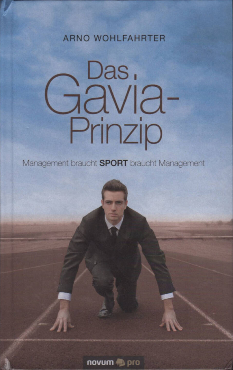 Arno Wohlfahrter - Das Gavia-Prinzip - http://boerse-social.com/financebooks/show/arno_wohlfahrter_-_das_gavia-prinzip_management_braucht_sport_braucht_management