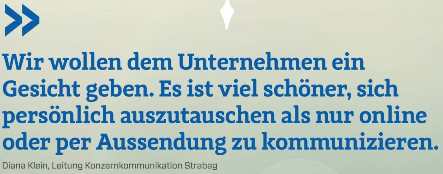 Wir wollen dem Unternehmen ein Gesicht geben. Es ist viel schöner, sich persönlich auszutauschen als nur online oder per Aussendung zu kommunizieren - Diana Klein, Leitung Konzernkommunikation Strabag