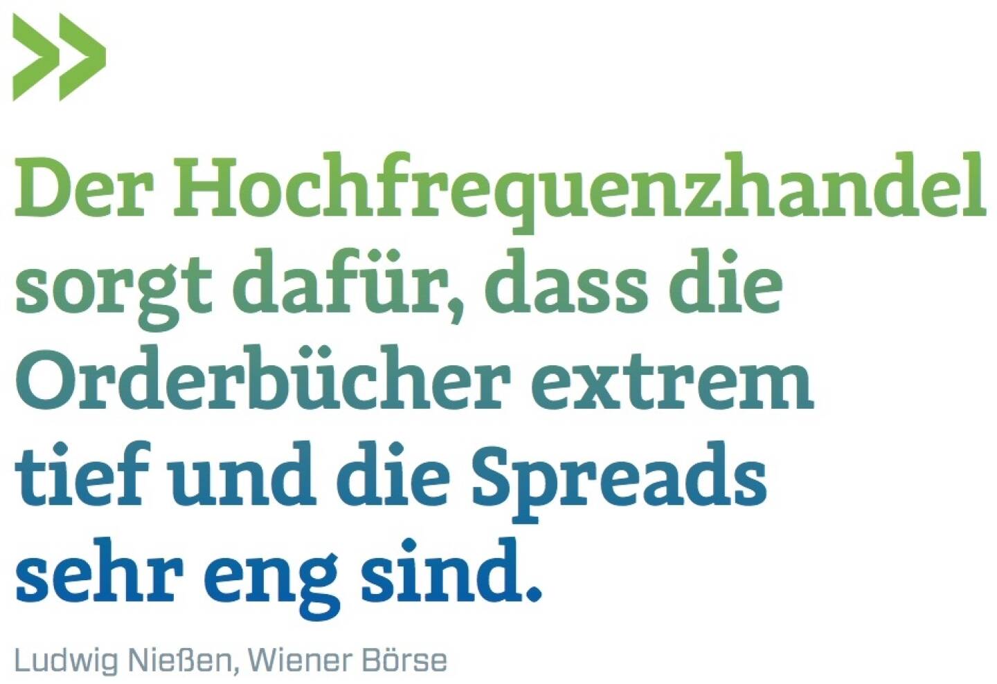 Der Hochfrequenzhandel sorgt dafür, dass die Orderbücher extrem tief und die Spreads sehr eng sind. - Ludwig Nießen, Wiener Börse 