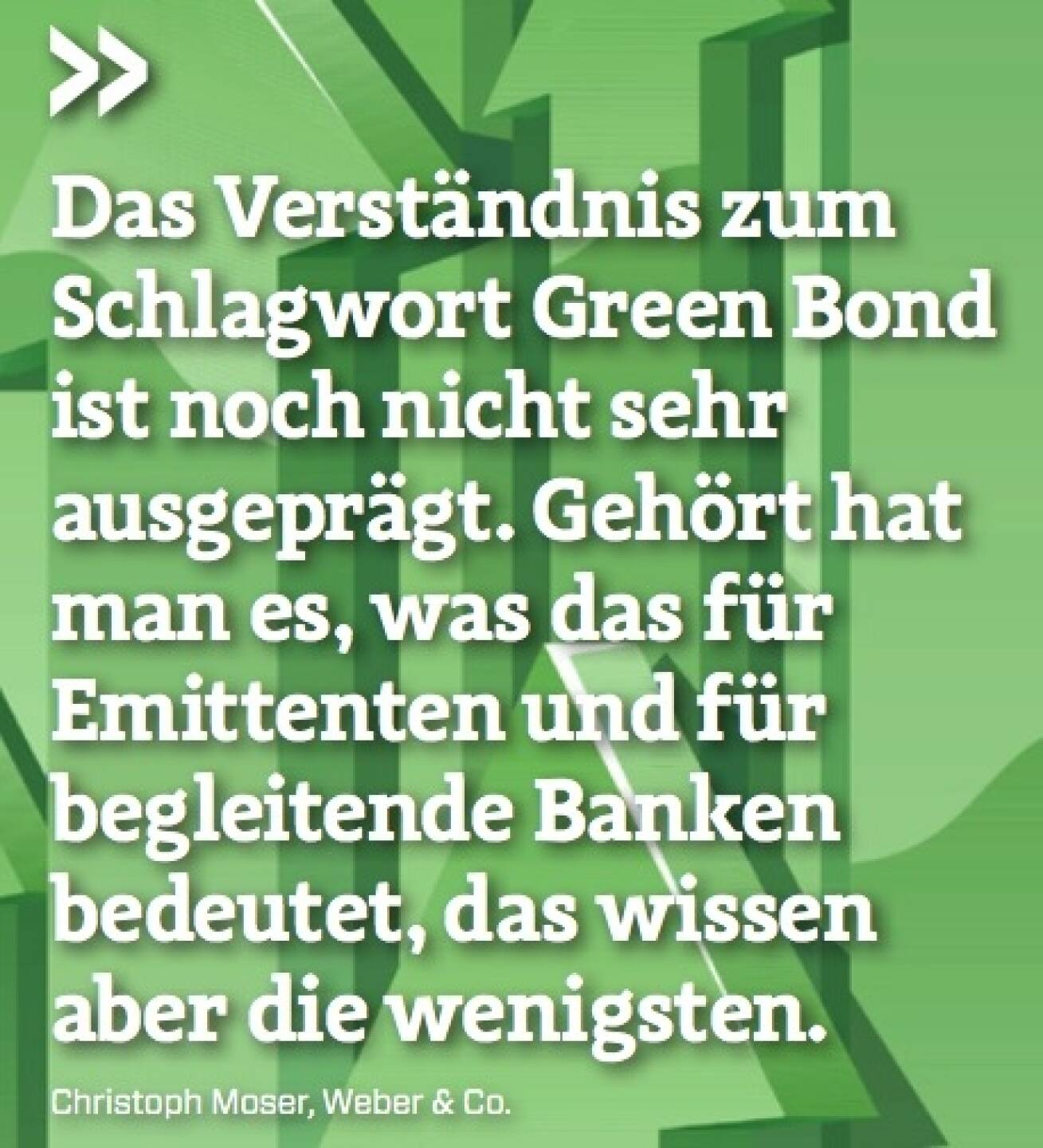 Das Verständnis zum Schlagwort Green Bond ist noch nicht sehr ausgeprägt. Gehört hat man es, was das für Emittenten und für begleitende Banken bedeutet, das wissen aber die wenigsten. - Christoph Moser (Weber & Co.)