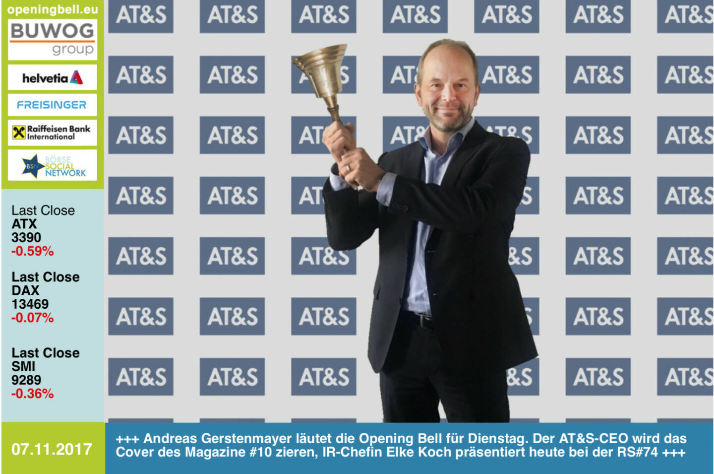 #openingbell am 7.11:  Andreas Gerstenmayer läutet die Opening Bell für Dienstag. Der AT&S-CEO wird das Cover des Magazine #10 zieren, IR-Chefin Elke Koch präsentiert heute bei der RS#74 die Aktie, die seit Juli 100% Plus machte http://www.boerse-social.com/ats http://www.ats.net http://www.boerse-social.com/magazine   http://www.boerse-social.com/goboersewien , https://www.facebook.com/groups/GeldanlageNetwork/ http://www.boerse-social.com/roadshow #goboersewien