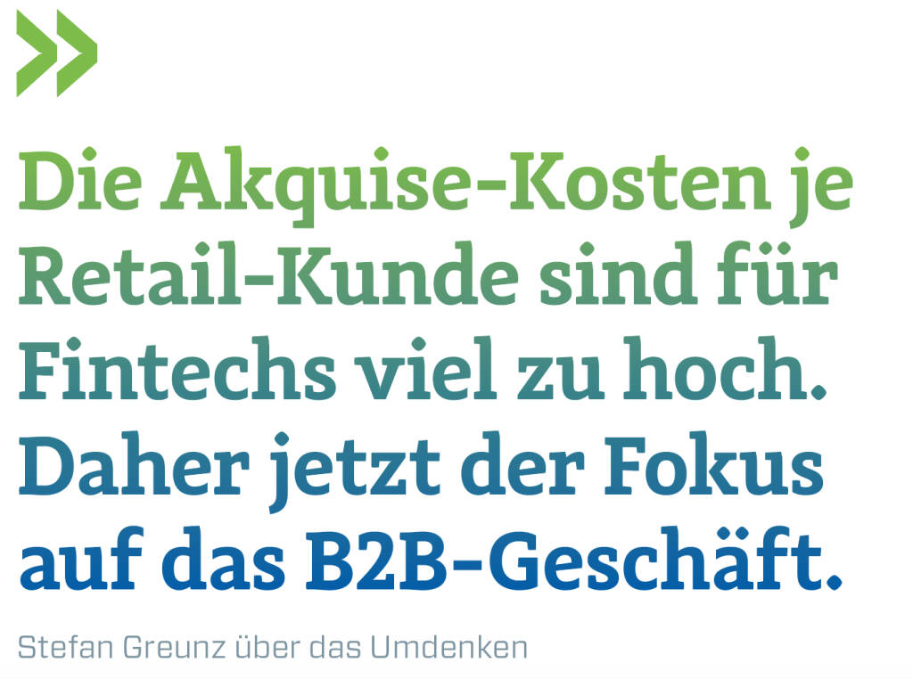 Die Akquise-Kosten je Retail-Kunde sind für Fintechs viel zu hoch. Daher jetzt der Fokus auf das B2B-Geschäft. 
Stefan Greunz über das Umdenken (13.02.2018) 