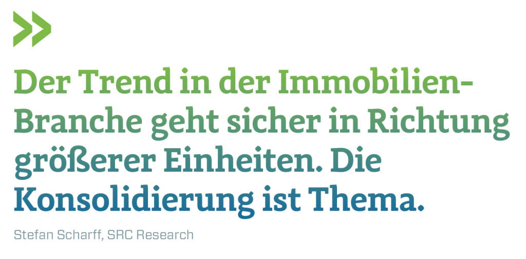 Der Trend in der Immobilien-Branche geht sicher in Richtung größerer Einheiten. Die Konsolidierung ist Thema.
Stefan Scharff, SRC Research  (13.02.2018) 