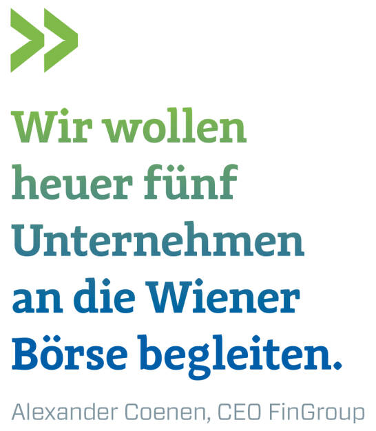 Wir wollen heuer fünf Unternehmen an die Wiener Börse begleiten. 
Alexander Coenen, CEO FinGroup (09.03.2018) 