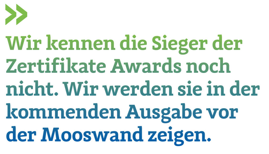 Wir kennen die Sieger der Zertifikate Awards noch nicht. Wir werden sie in der kommenden Ausgabe vor der Mooswand zeigen.  
Christian Drastil, Herausgeber Börse Social Magazine (20.04.2018) 