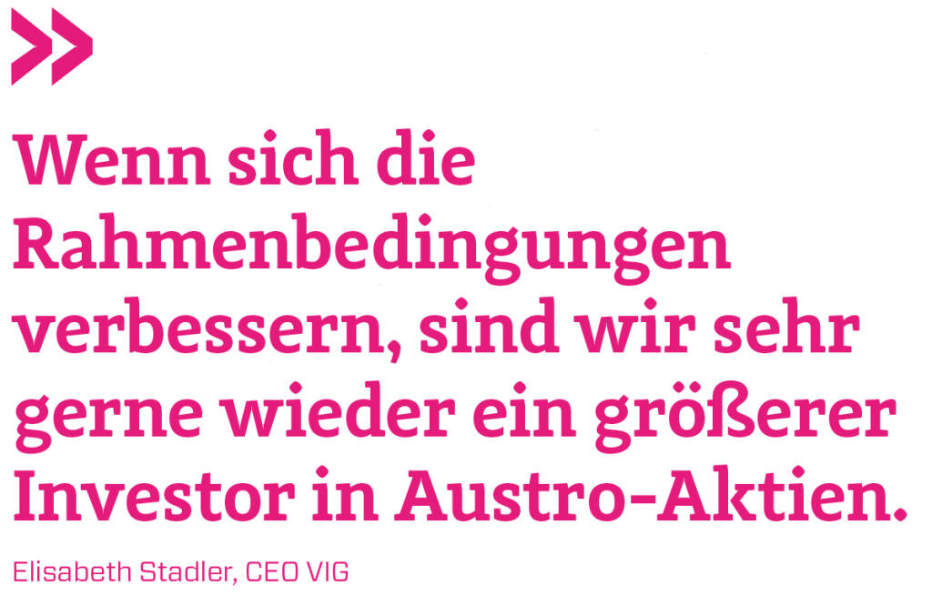 Wenn sich die Rahmenbedingungen verbessern, sind wir sehr gerne wieder ein größerer Investor in Austro-Aktien.
Elisabeth Stadler, CEO VIG (21.05.2018) 