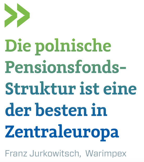 Die polnische Pensionsfonds- Struktur ist eine der besten in Zentraleuropa
Franz Jurkowitsch,  Warimpex (21.05.2018) 