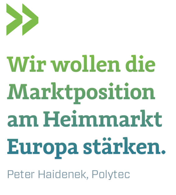 Wir wollen die Marktposition am Heimmarkt Europa stärken.
Peter Haidenek, Polytec (13.06.2018) 