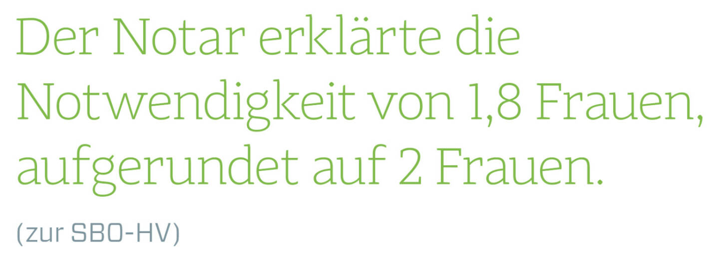 Der Notar erklärte die Notwendigkeit von 1,8 Frauen, aufgerundet auf 2 Frauen.
(zur SBO-HV)

