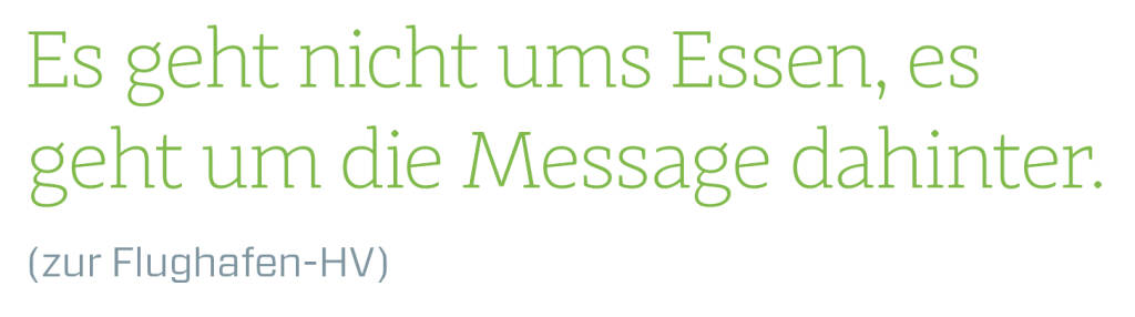 Es geht nicht ums Essen, es geht um die Message dahinter.
(zur Flughafen-HV)
 (14.06.2018) 