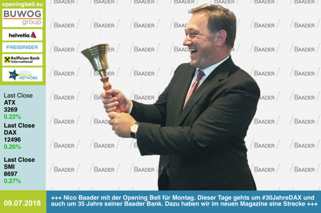 9.7.:  Nico Baader mit der Opening Bell für Montag. Dieser Tage gehts um #30JahreDAX und auch um 35 Jahre seiner Baader Bank. Dazu haben wir im neuen Magazine eine Strecke https://www.baaderbank.de http://www.boerse-social.com/magazine https://www.facebook.com/groups/GeldanlageNetwork / #goboersewien (09.07.2018) 