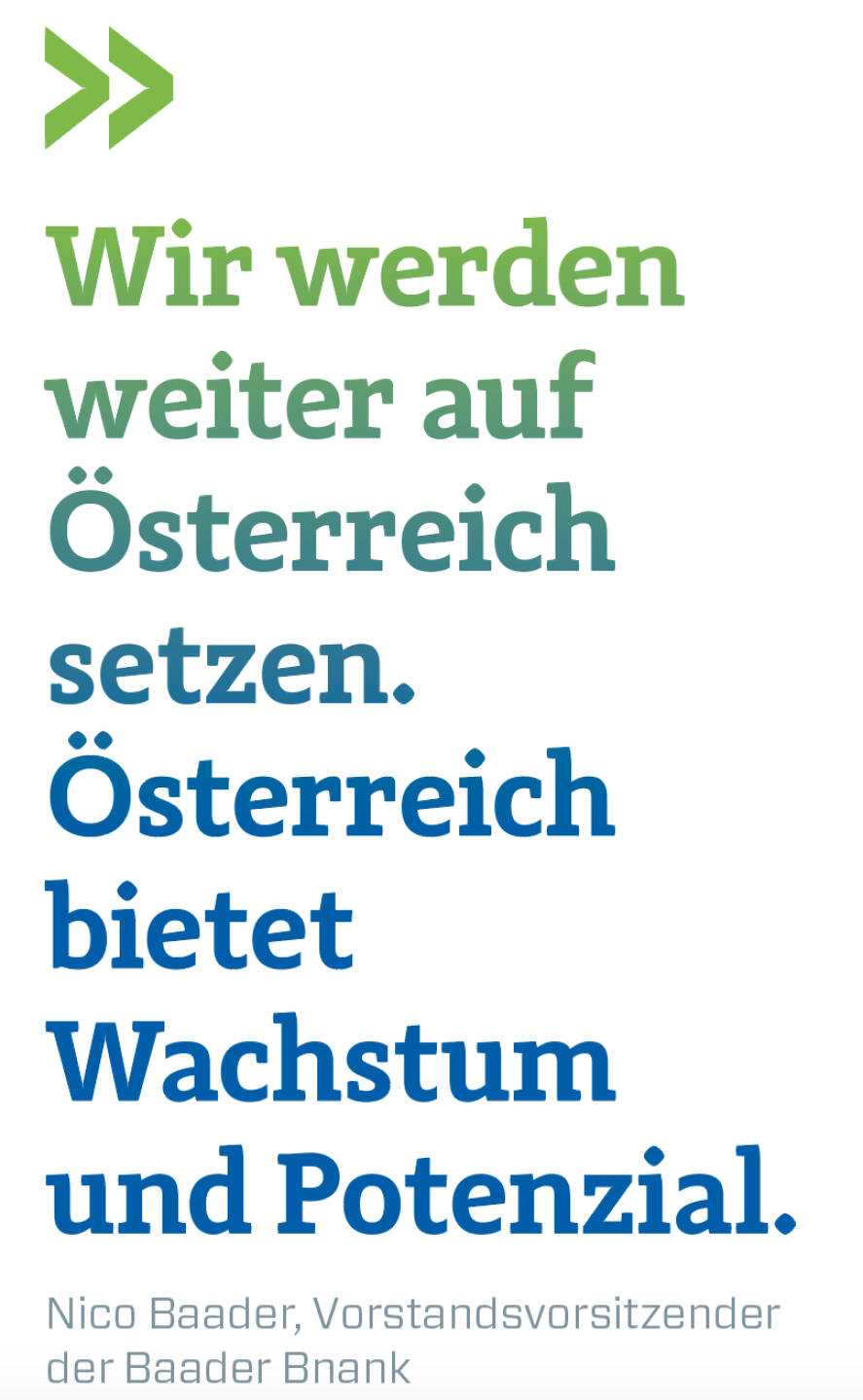 Wir werden weiter auf Österreich setzen. Österreich bietet Wachstum und Potenzial.
Nico Baader, Vorstandsvorsitzender der Baader Bank