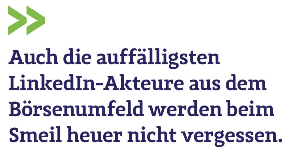 Auch die auffälligsten LinkedIn-Akteure aus dem Börsenumfeld werden beim Smeil heuer nicht vergessen.
Christian Drastil (13.08.2018) 