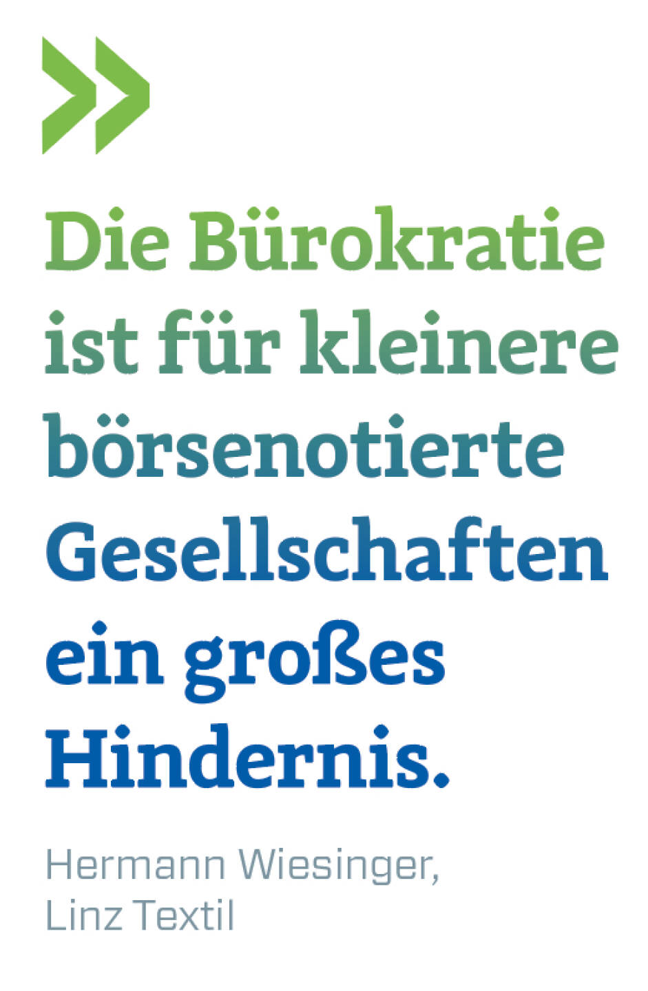 Die Bürokratie ist für kleinere börsenotierte Gesellschaften ein großes Hindernis.
Hermann Wiesinger, Linz Textil
