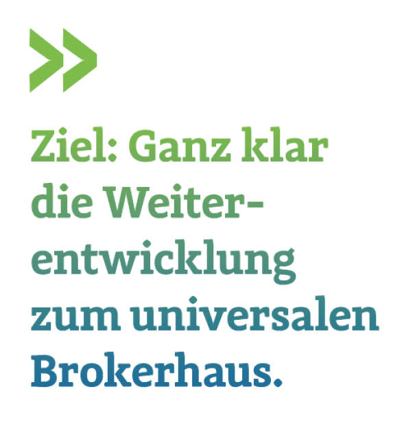 Ziel: Ganz klar die Weiter-entwicklung zum universalen Brokerhaus.
Philipp von Breitenbach (16.09.2018) 