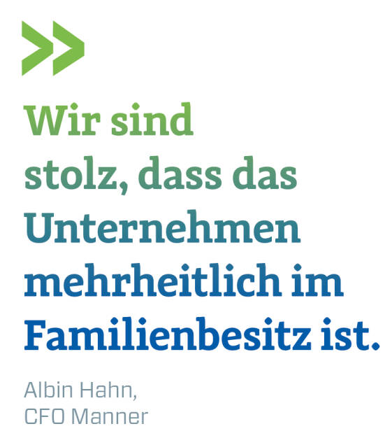 Wir sind stolz, dass das Unternehmen mehrheitlich im Familienbesitz ist.  
Albin Hahn, CFO Manner (14.12.2018) 