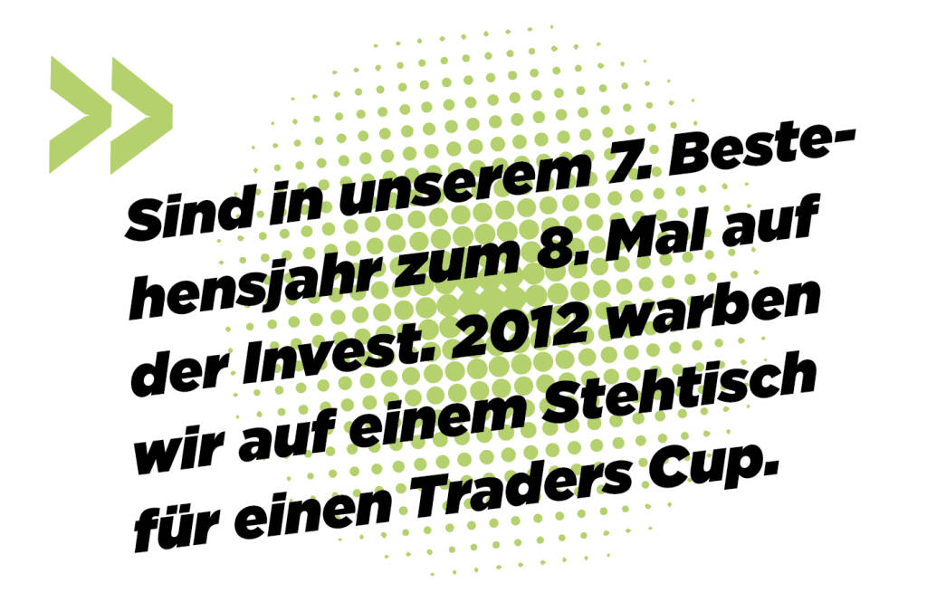 Sind in unserem 7. Bestehensjahr zum 8. Mal auf der Invest. 2012 warben wir auf einem Stehtisch für einen Traders Cup. 
Andreas Kern (16.03.2019) 