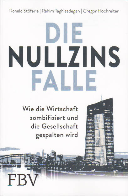 Die Nullzinsfalle - https://boerse-social.com/financebooks/show/ronald_stoferle_rahim_taghizadegan_gregor_hochreiter_-_die_nullzinsfalle_-_wie_die_wirtschaft_zombifiziert_und_die_gesellschaft_gespalten_wird (17.05.2019) 