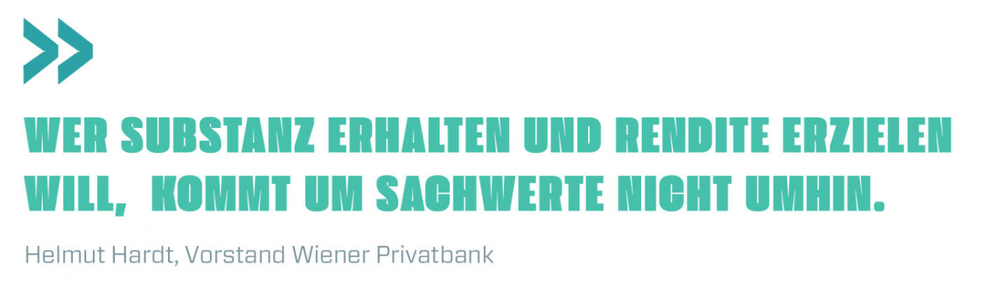 Wer Substanz erhalten und Rendite erzielen will, kommt um Sachwerte nicht umhin.
Helmut Hardt, Vorstand Wiener Privatbank