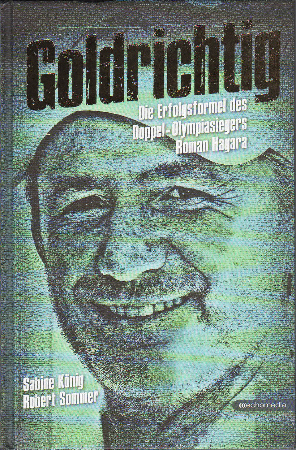 Robert Sommer, Sabine König - Goldrichtig Die Erfolgsformel des Doppel-Olympiasiegers Roman Hagara - https://boerse-social.com/financebooks/show/robert_sommer_sabine_konig_-_goldrichtig_die_erfolgsformel_des_doppel-olympiasiegers_roman_hagara