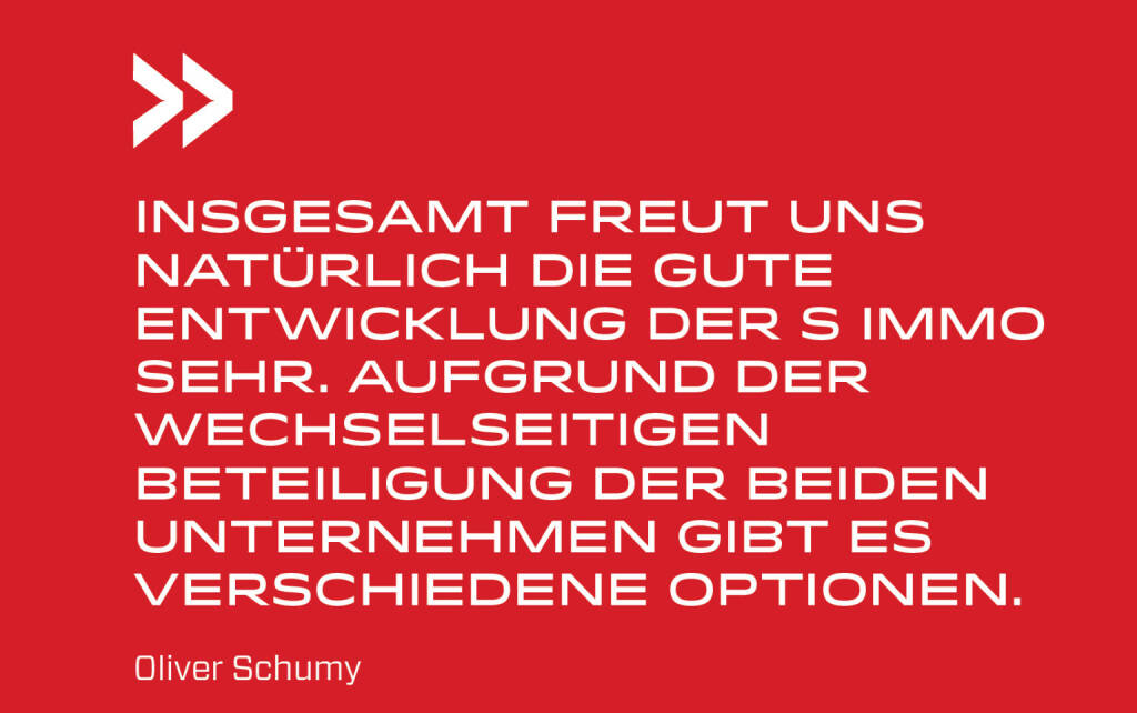 Insgesamt freut uns natürlich die gute Entwicklung der S Immo sehr. Aufgrund der wechselseitigen Beteiligung der beiden Unternehmen gibt es verschiedene Optionen.
Oliver Schumy (19.08.2019) 