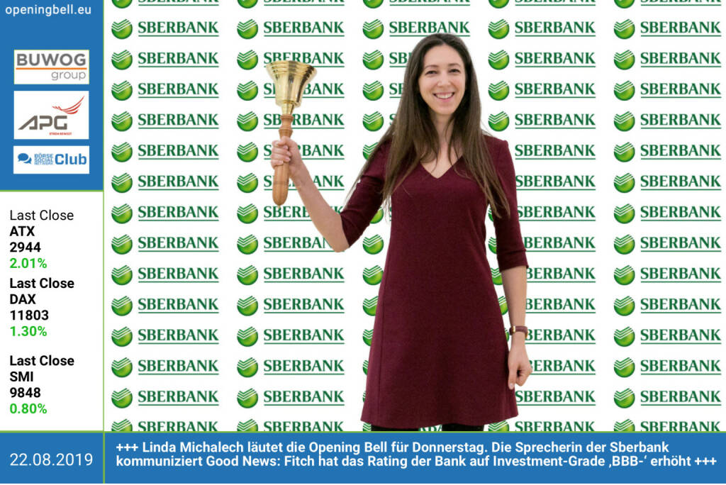 22.8.: Linda Michalech läutet die Opening Bell für Donnerstag. Die Sprecherin der Sberbank kommuniziert Good News: Fitch hat das Rating der Bank auf Investment-Grade ‚BBB-‘ erhöht http://www.sberbank.at https://www.facebook.com/groups/GeldanlageNetwork (22.08.2019) 