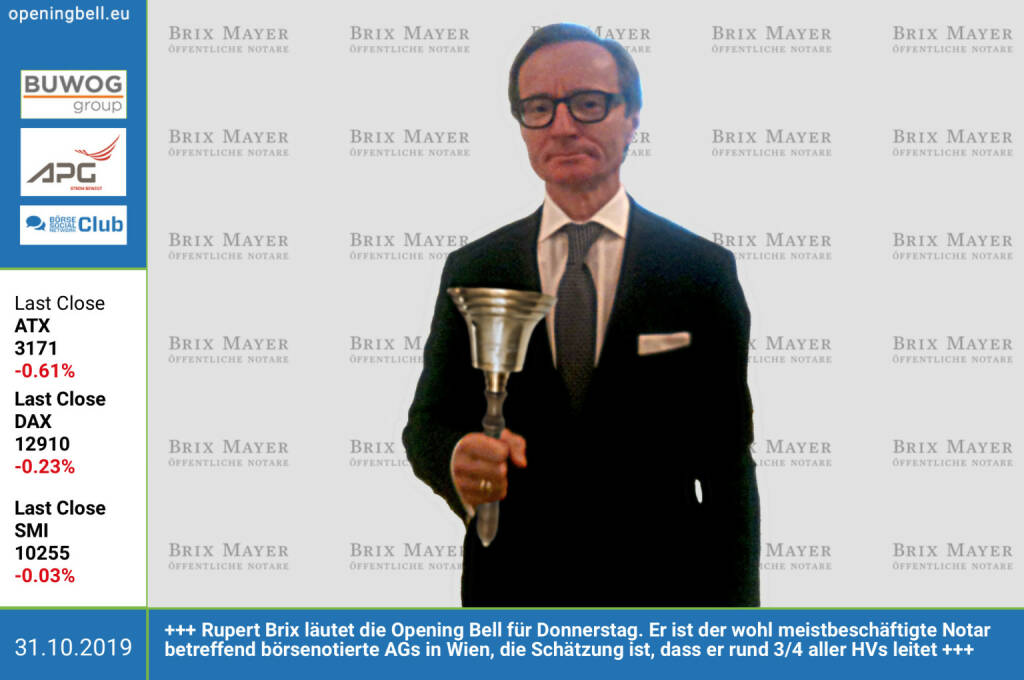 31.10.: Rupert Brix läutet die Opening Bell für Donnerstag. Er ist der wohl meistbeschäftigte Notar betreffend börsenotierte AGs in Wien, die Schätzung ist, dass er rund 3/4 aller HVs leitet https://www.wien1-notare.at  (31.10.2019) 