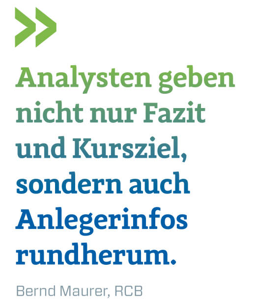 Analysten geben nicht nur Fazit und Kursziel, sondern auch Anlegerinfos rundherum.
Bernd Maurer, RCB (20.11.2019) 