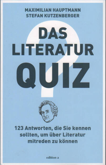 Maximilian Hauptmann, Stefan Kutzenberger - Das Literatur Quiz – 123 Antworten, die Sie kennen müssen, um über Literatur mitreden zu können - https://boerse-social.com/financebooks/show/maximilian_hauptmann_stefan_kutzenberger_das_literatur_quiz_123_antworten_die_sie_kennen_mussen_um_uber_literatur_mitreden_zu_konnen (02.12.2019) 