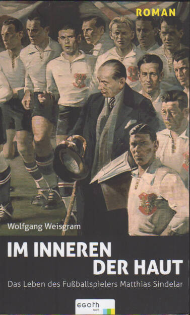 Wolfgang Weisgram - Im inneren der Haut - Das Leben des Fußballspielers Matthias Sindelar - https://runplugged.com/runbooks/show/wolfgang_weisgram_-_im_inneren_der_haut_-_das_leben_des_fussballspielers_matthias_sindelar (09.12.2019) 