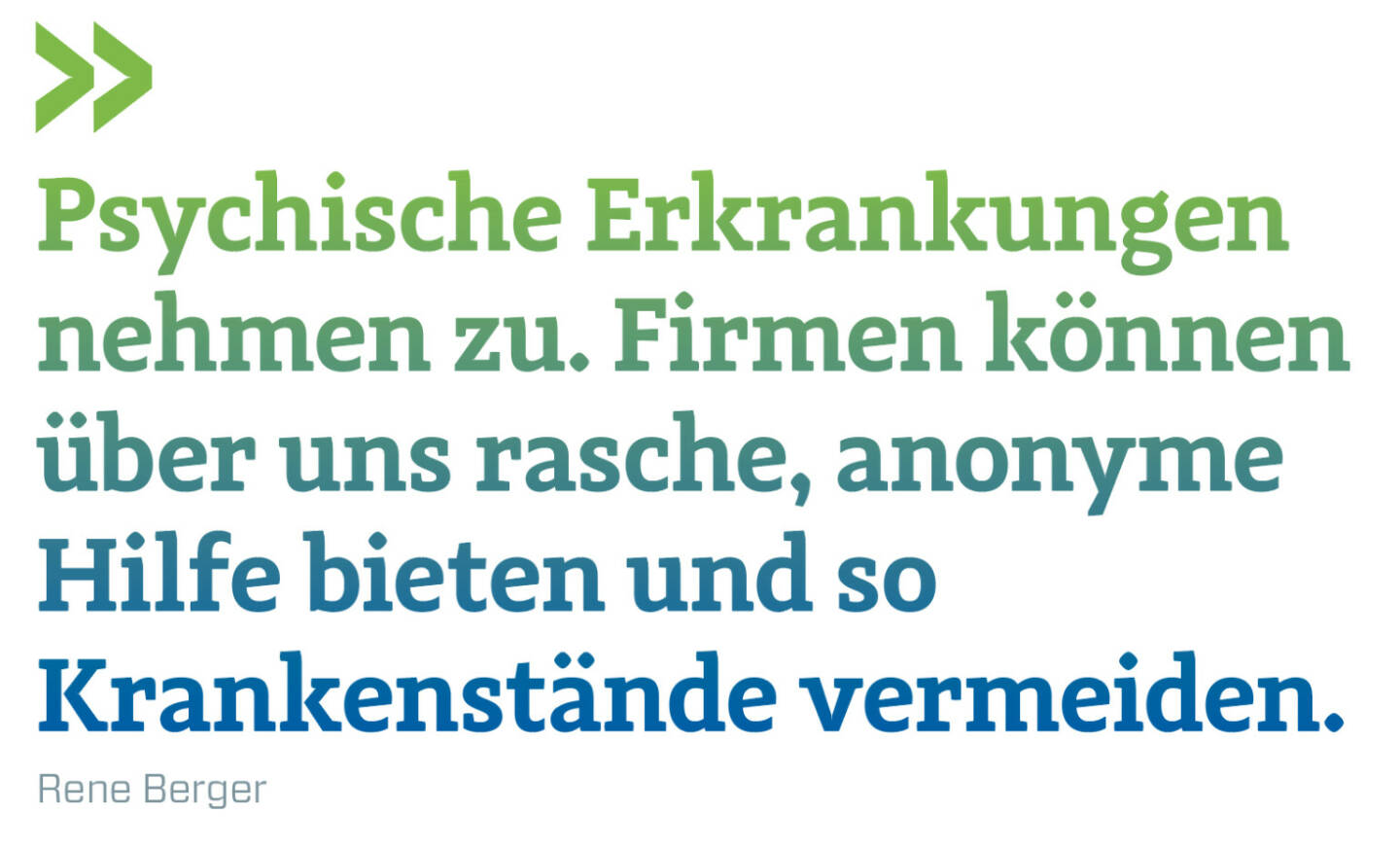 Psychische Erkrankungen nehmen zu. Firmen können über uns rasche, anonyme Hilfe bieten und so Krankenstände vermeiden.
Rene Berger