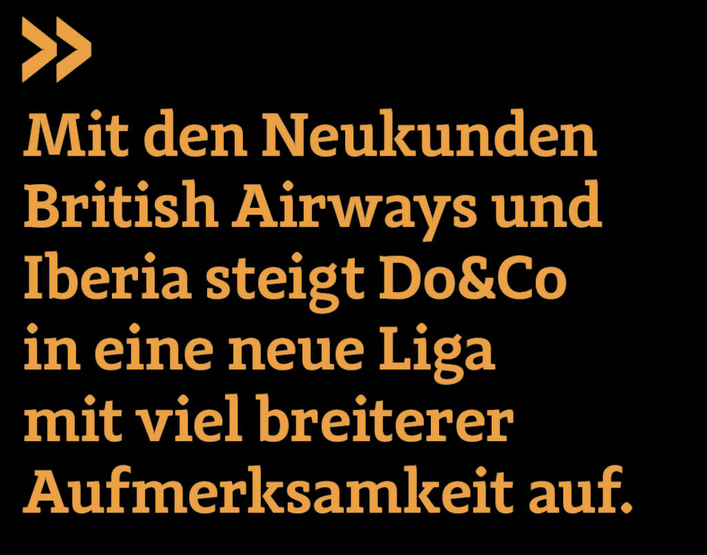 Mit den Neukunden British Airways und Iberia steigt Do&Co in eine neue Liga mit viel breiterer Aufmerksamkeit auf. 
Christian Drastil (23.01.2020) 