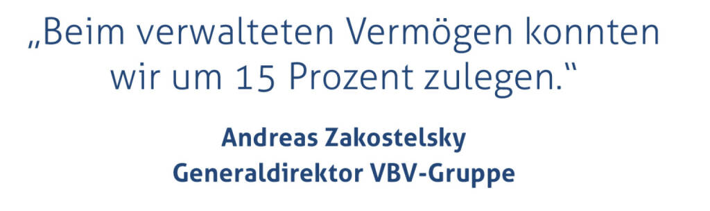 „Beim verwalteten Vermögen konnten wir um 15 Prozent zulegen.“
Andreas Zakostelsky, Generaldirektor VBV-Gruppe
 (23.01.2020) 