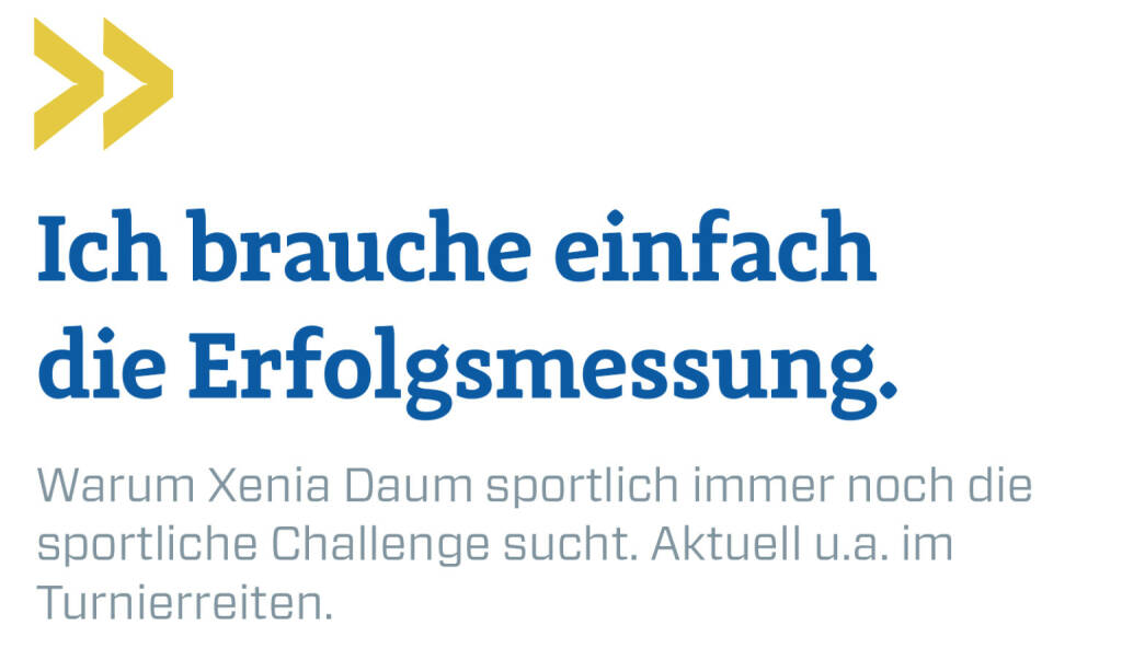 Ich brauche einfach die Erfolgsmessung.
Warum Xenia Daum sportlich immer noch die sportliche Challenge sucht. Aktuell u.a. im Turnierreiten. (23.01.2020) 