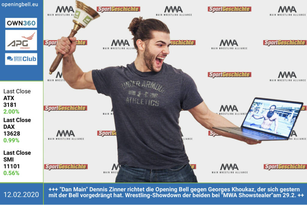 12.2.: Dan Main Dennis Zinner richtet die Opening Bell gegen Georges Khoukaz, der sich gestern mit der Bell vorgedrängt hat. Wrestling-Showdown der beiden bei MWA Showstealeram 29.2.  Tickets unter: https://www.oeticket.com/eventseries/mwa-main-wrestling-alliance-2619610/  http://www.youtube.com/c/danmainofficial  (12.02.2020) 