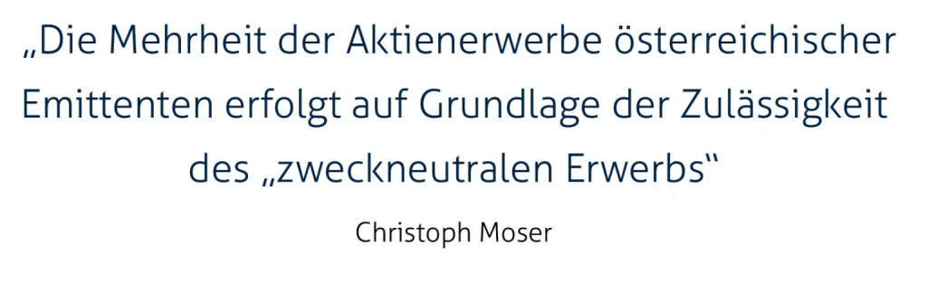  Die Mehrheit der Aktienerwerbe österreichischer Emittenten erfolgt auf Grundlage der Zulässigkeit des „zweckneutralen Erwerbs“
Christoph Moser (23.02.2020) 