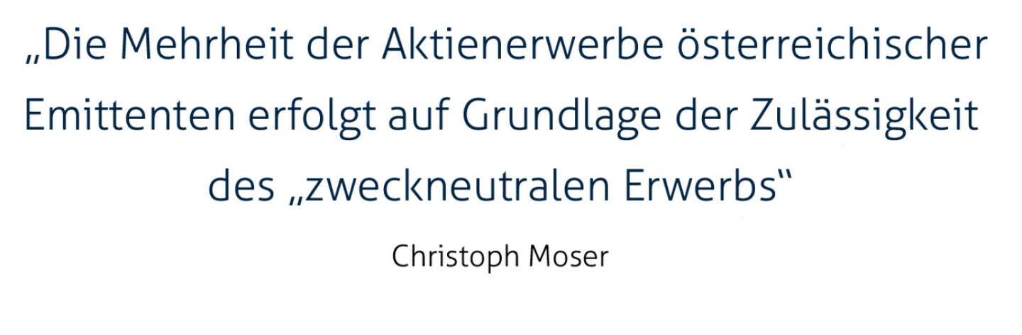  Die Mehrheit der Aktienerwerbe österreichischer Emittenten erfolgt auf Grundlage der Zulässigkeit des „zweckneutralen Erwerbs“
Christoph Moser